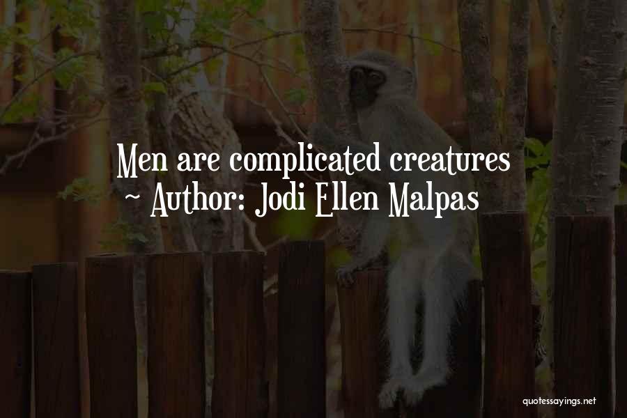 Jodi Ellen Malpas Quotes: Men Are Complicated Creatures