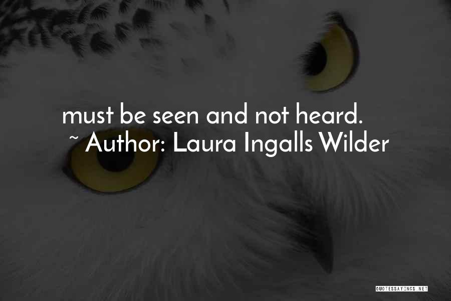 Laura Ingalls Wilder Quotes: Must Be Seen And Not Heard.