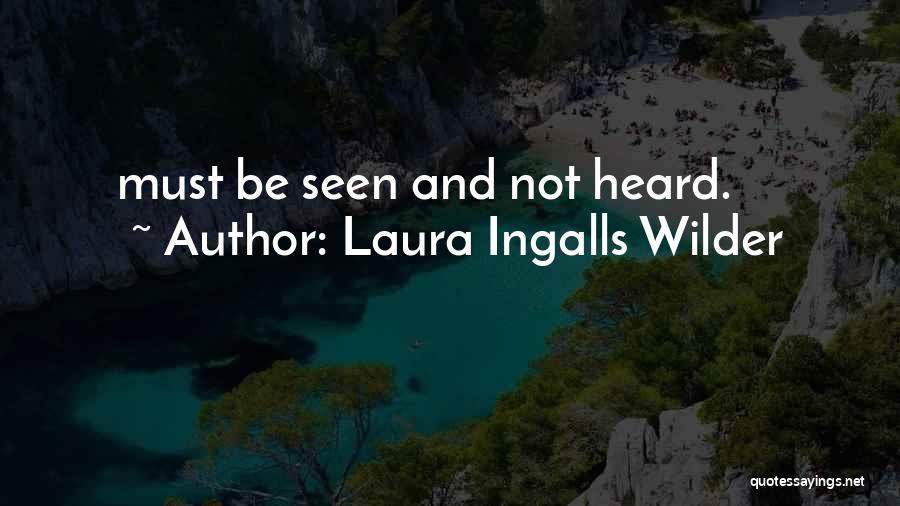 Laura Ingalls Wilder Quotes: Must Be Seen And Not Heard.