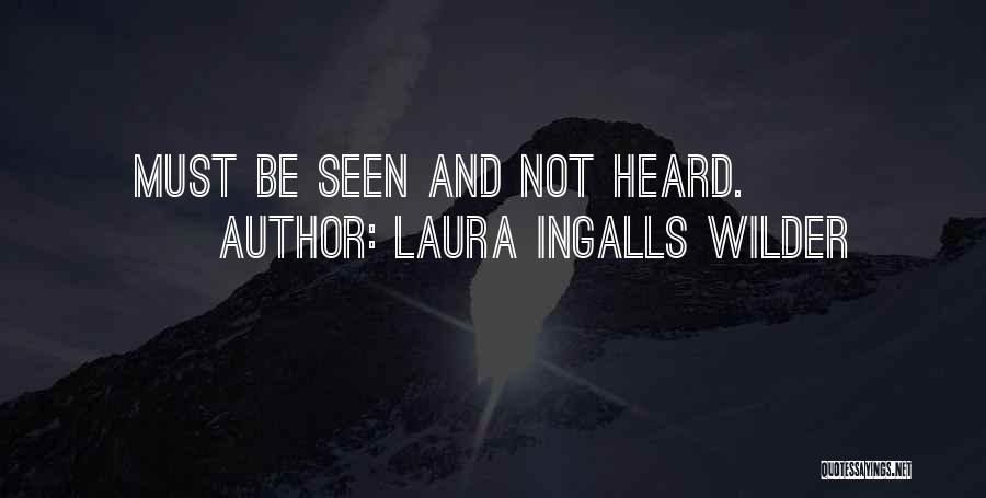 Laura Ingalls Wilder Quotes: Must Be Seen And Not Heard.