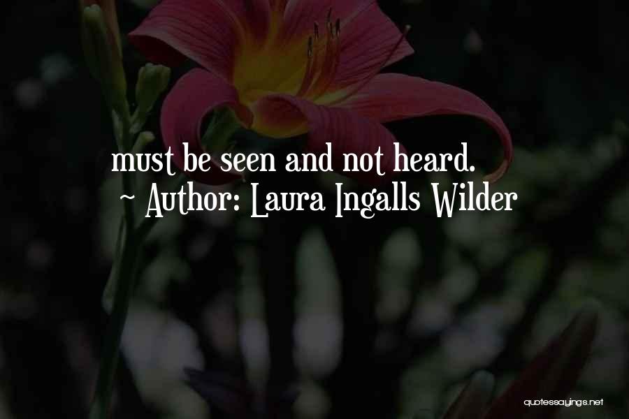 Laura Ingalls Wilder Quotes: Must Be Seen And Not Heard.