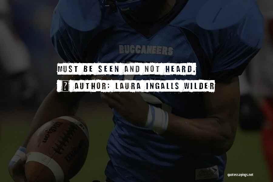 Laura Ingalls Wilder Quotes: Must Be Seen And Not Heard.