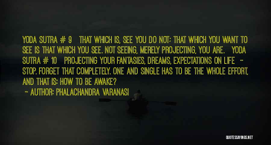 Phalachandra Varanasi Quotes: Yoda Sutra # 9 That Which Is, See You Do Not; That Which You Want To See Is That Which