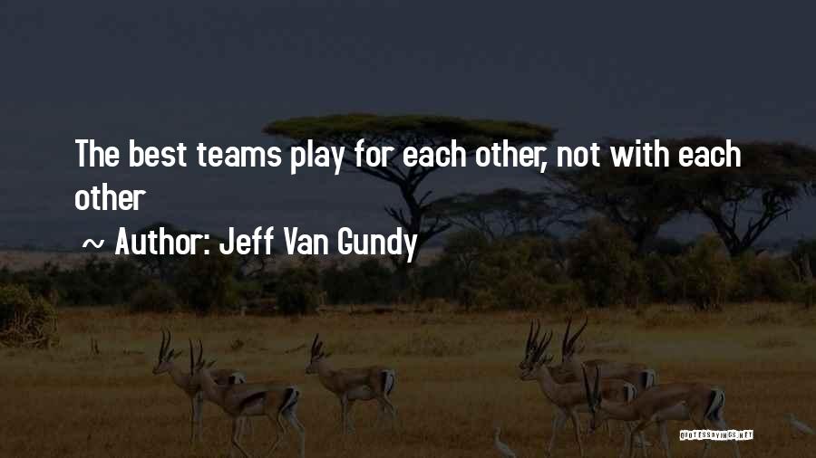 Jeff Van Gundy Quotes: The Best Teams Play For Each Other, Not With Each Other