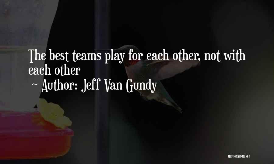 Jeff Van Gundy Quotes: The Best Teams Play For Each Other, Not With Each Other