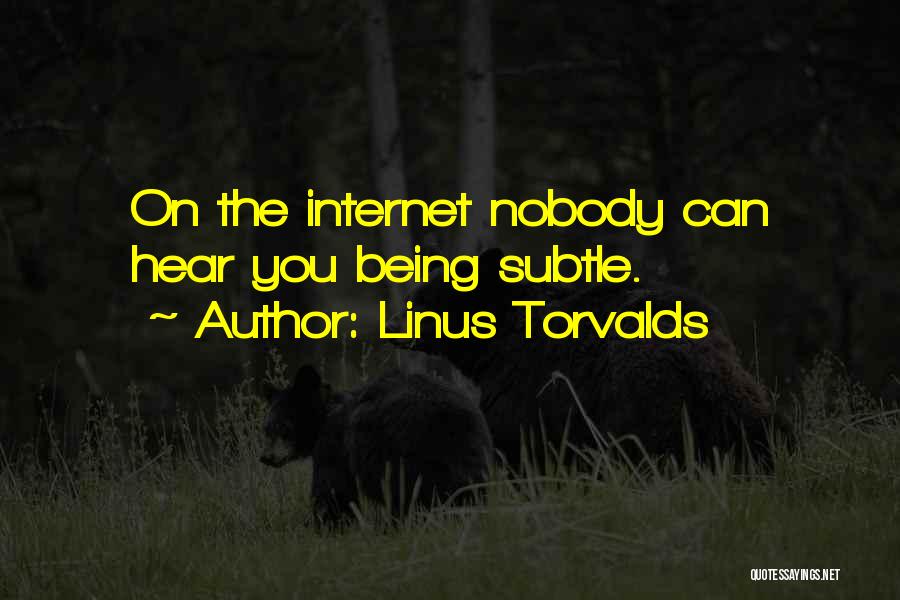 Linus Torvalds Quotes: On The Internet Nobody Can Hear You Being Subtle.