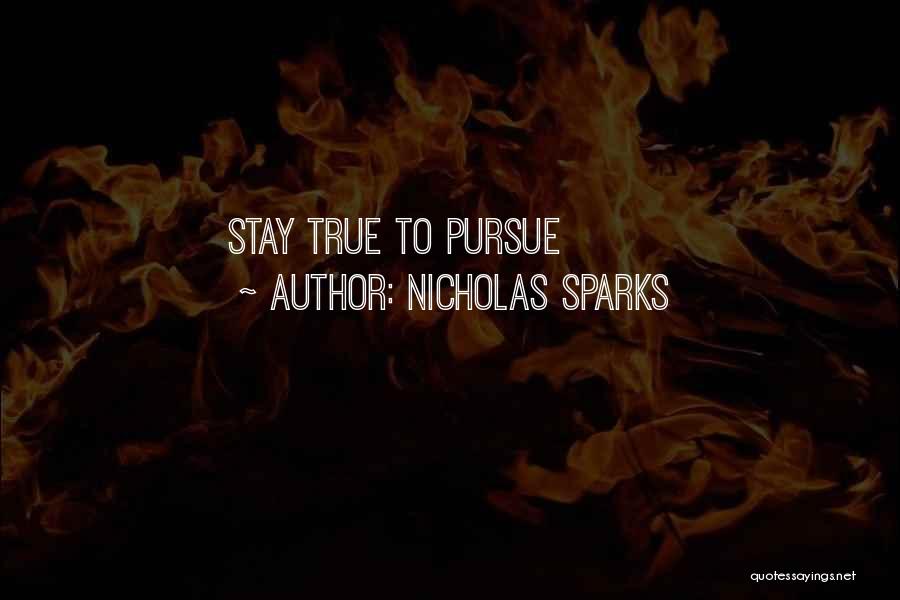 Nicholas Sparks Quotes: Stay True To Pursue