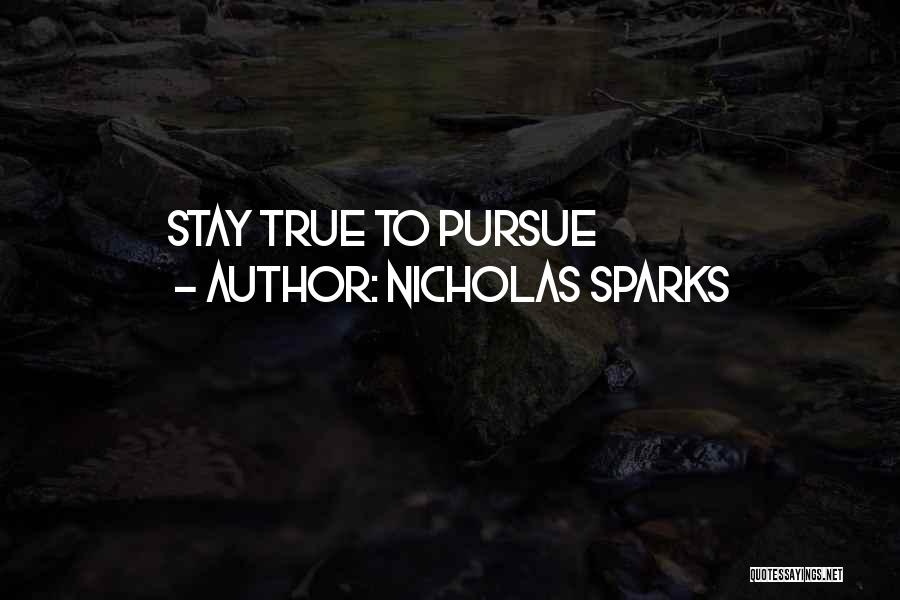 Nicholas Sparks Quotes: Stay True To Pursue
