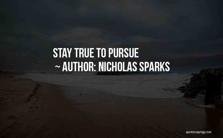 Nicholas Sparks Quotes: Stay True To Pursue