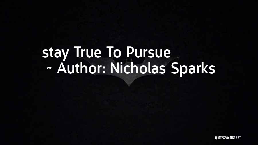 Nicholas Sparks Quotes: Stay True To Pursue