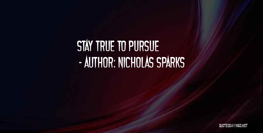 Nicholas Sparks Quotes: Stay True To Pursue