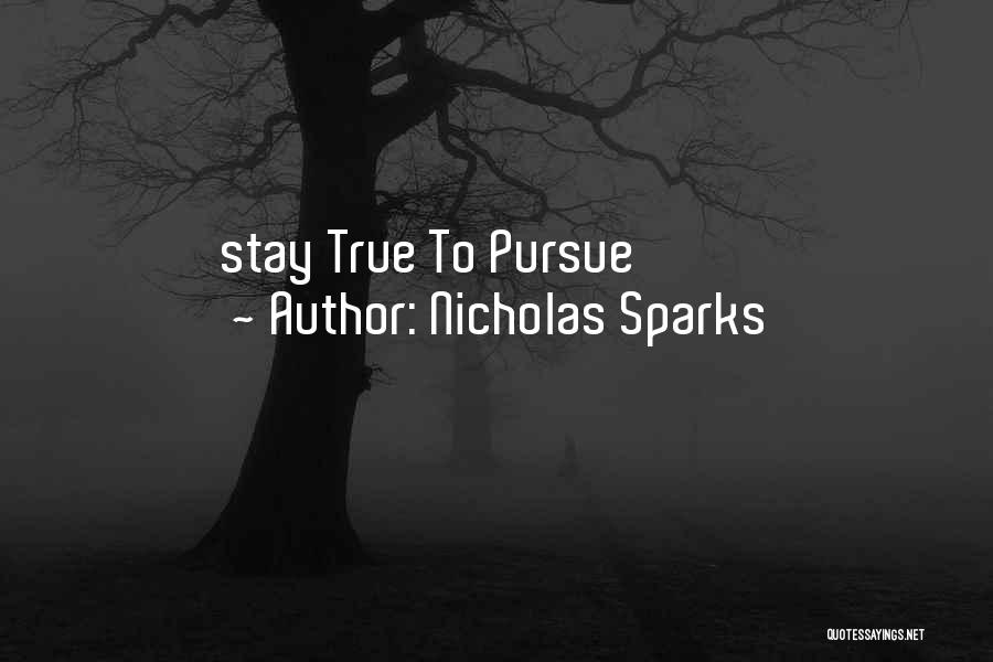 Nicholas Sparks Quotes: Stay True To Pursue