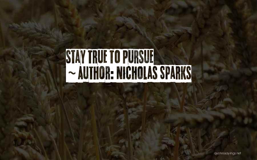 Nicholas Sparks Quotes: Stay True To Pursue