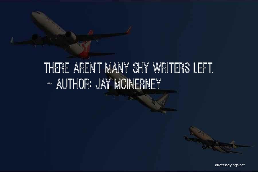 Jay McInerney Quotes: There Aren't Many Shy Writers Left.