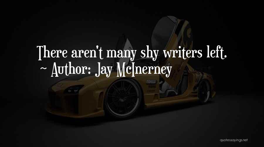 Jay McInerney Quotes: There Aren't Many Shy Writers Left.