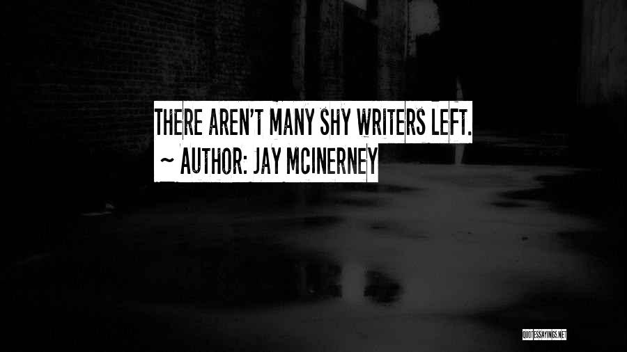 Jay McInerney Quotes: There Aren't Many Shy Writers Left.