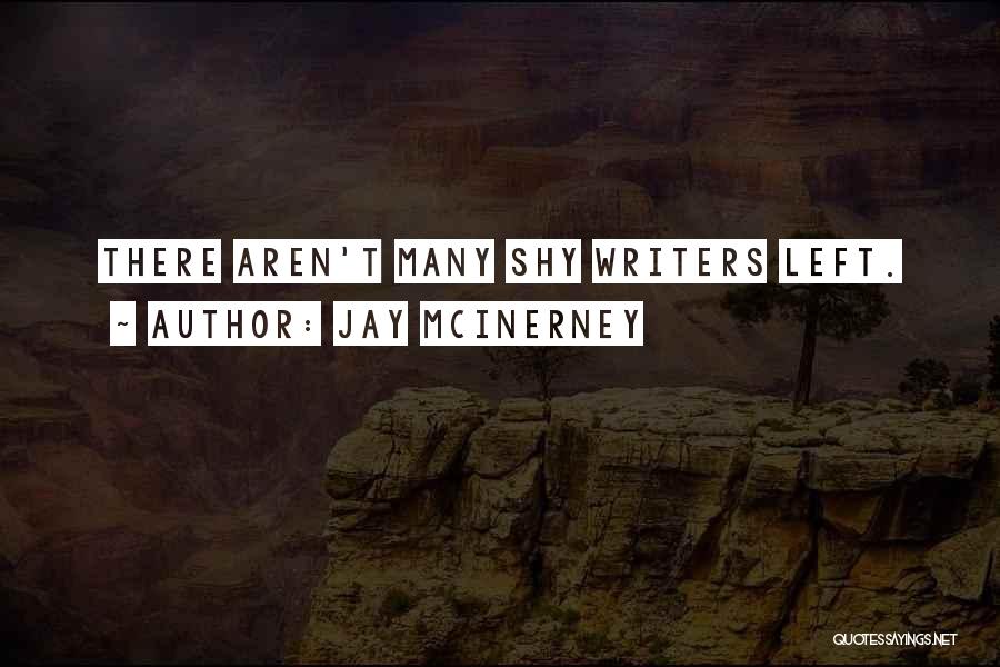 Jay McInerney Quotes: There Aren't Many Shy Writers Left.