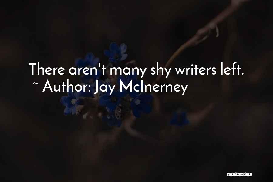 Jay McInerney Quotes: There Aren't Many Shy Writers Left.