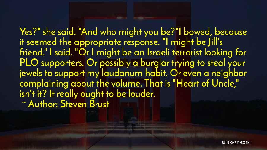 Steven Brust Quotes: Yes? She Said. And Who Might You Be?i Bowed, Because It Seemed The Appropriate Response. I Might Be Jill's Friend.