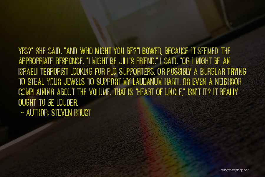 Steven Brust Quotes: Yes? She Said. And Who Might You Be?i Bowed, Because It Seemed The Appropriate Response. I Might Be Jill's Friend.