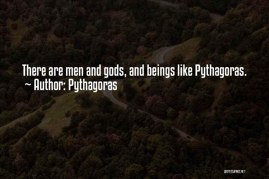 Pythagoras Quotes: There Are Men And Gods, And Beings Like Pythagoras.