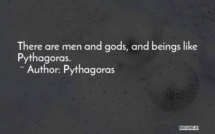 Pythagoras Quotes: There Are Men And Gods, And Beings Like Pythagoras.