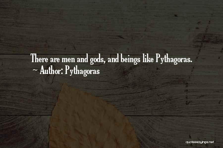 Pythagoras Quotes: There Are Men And Gods, And Beings Like Pythagoras.