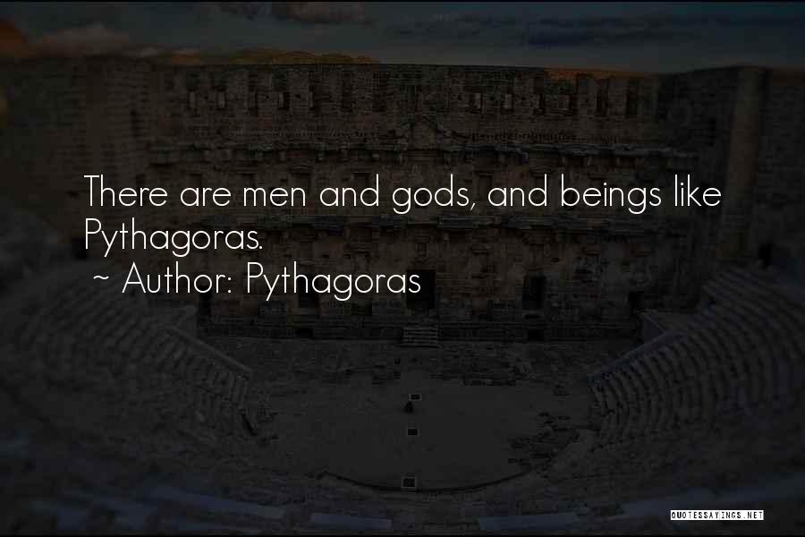 Pythagoras Quotes: There Are Men And Gods, And Beings Like Pythagoras.