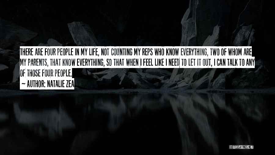 Natalie Zea Quotes: There Are Four People In My Life, Not Counting My Reps Who Know Everything, Two Of Whom Are My Parents,