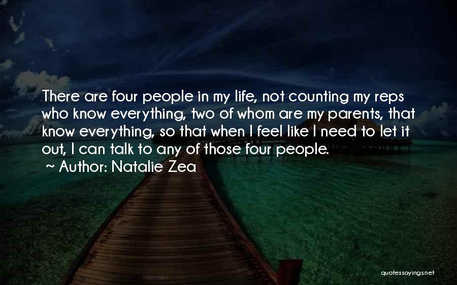 Natalie Zea Quotes: There Are Four People In My Life, Not Counting My Reps Who Know Everything, Two Of Whom Are My Parents,