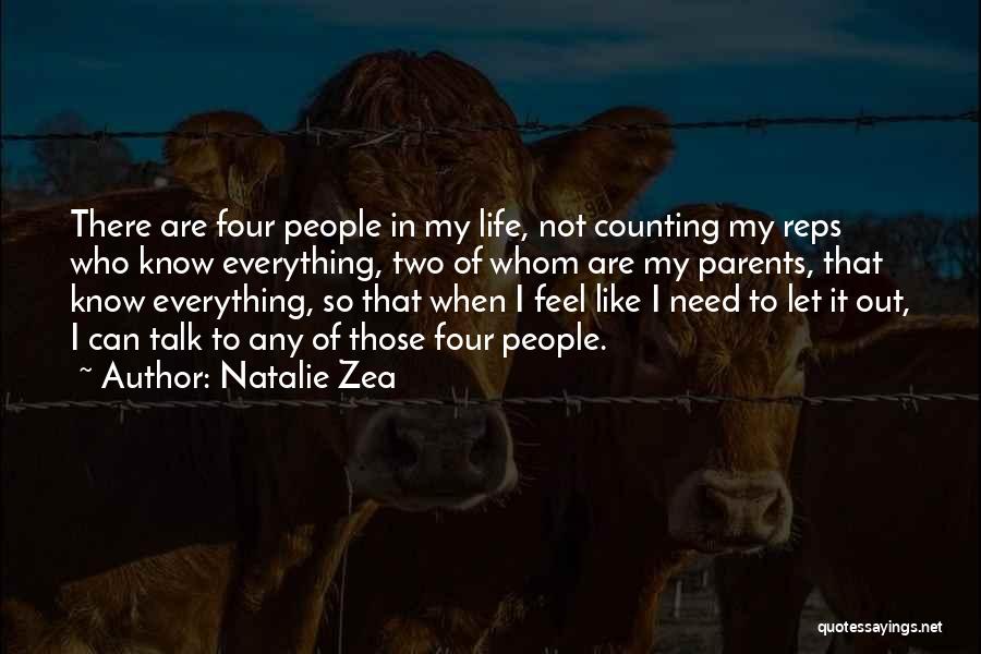 Natalie Zea Quotes: There Are Four People In My Life, Not Counting My Reps Who Know Everything, Two Of Whom Are My Parents,