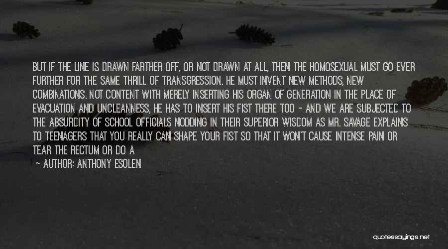 Anthony Esolen Quotes: But If The Line Is Drawn Farther Off, Or Not Drawn At All, Then The Homosexual Must Go Ever Further