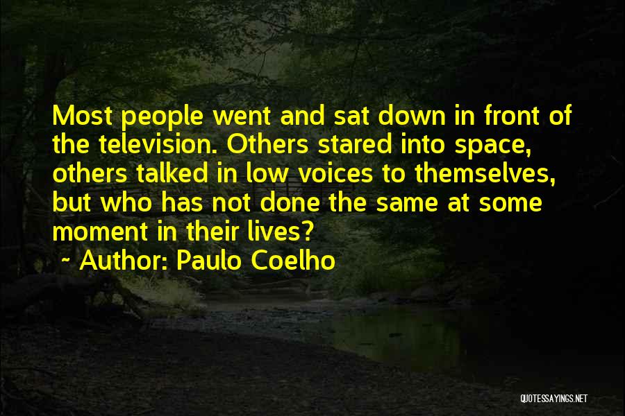 Paulo Coelho Quotes: Most People Went And Sat Down In Front Of The Television. Others Stared Into Space, Others Talked In Low Voices