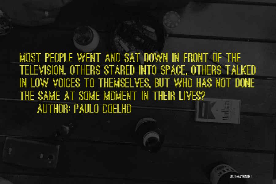 Paulo Coelho Quotes: Most People Went And Sat Down In Front Of The Television. Others Stared Into Space, Others Talked In Low Voices