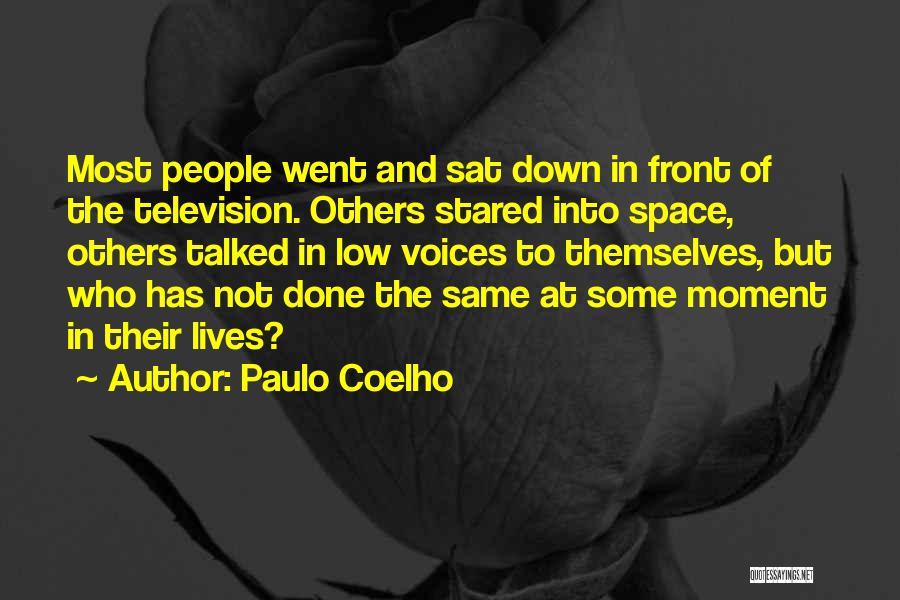 Paulo Coelho Quotes: Most People Went And Sat Down In Front Of The Television. Others Stared Into Space, Others Talked In Low Voices