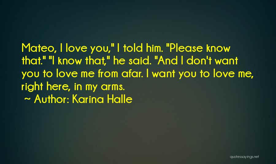 Karina Halle Quotes: Mateo, I Love You, I Told Him. Please Know That. I Know That, He Said. And I Don't Want You