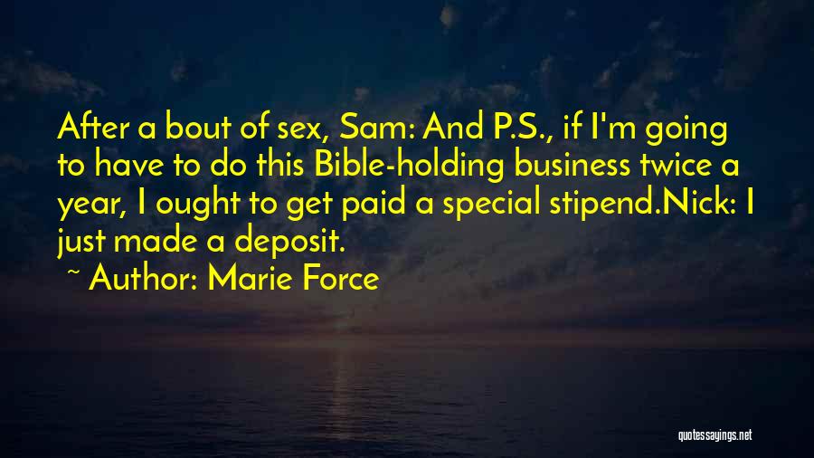 Marie Force Quotes: After A Bout Of Sex, Sam: And P.s., If I'm Going To Have To Do This Bible-holding Business Twice A