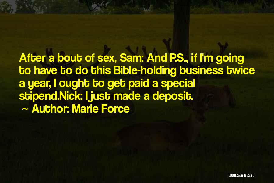 Marie Force Quotes: After A Bout Of Sex, Sam: And P.s., If I'm Going To Have To Do This Bible-holding Business Twice A