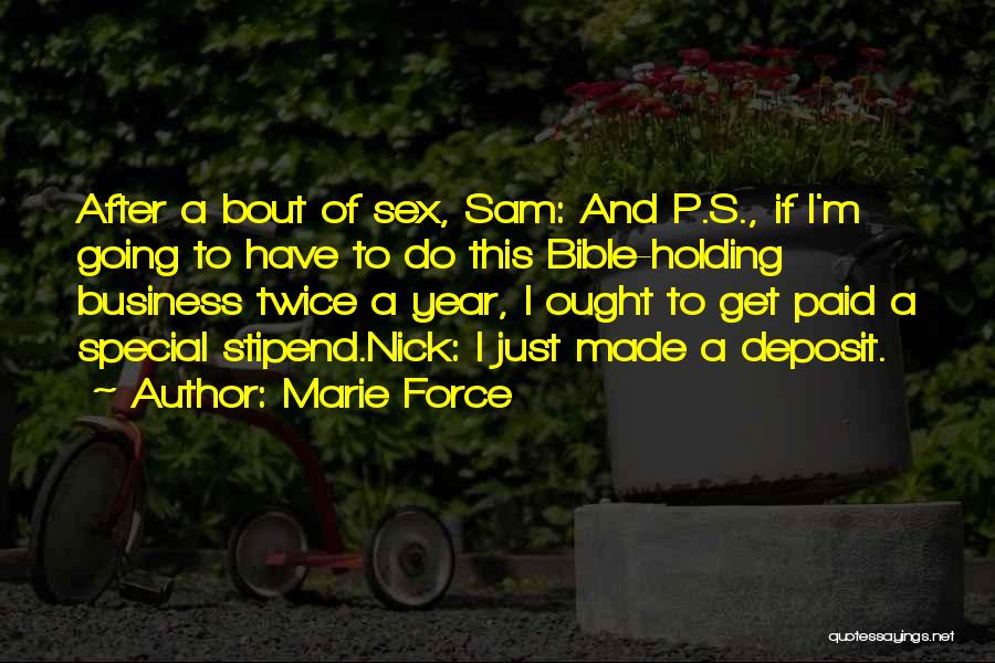 Marie Force Quotes: After A Bout Of Sex, Sam: And P.s., If I'm Going To Have To Do This Bible-holding Business Twice A