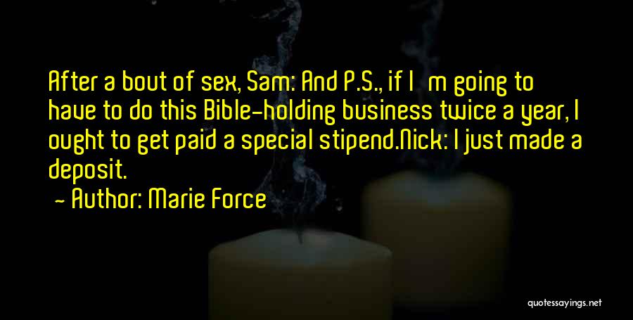 Marie Force Quotes: After A Bout Of Sex, Sam: And P.s., If I'm Going To Have To Do This Bible-holding Business Twice A