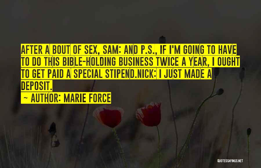 Marie Force Quotes: After A Bout Of Sex, Sam: And P.s., If I'm Going To Have To Do This Bible-holding Business Twice A