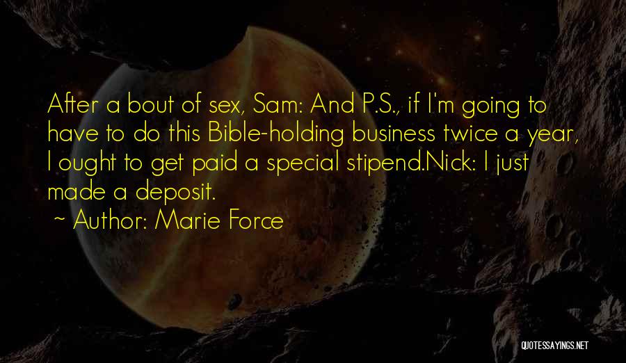 Marie Force Quotes: After A Bout Of Sex, Sam: And P.s., If I'm Going To Have To Do This Bible-holding Business Twice A