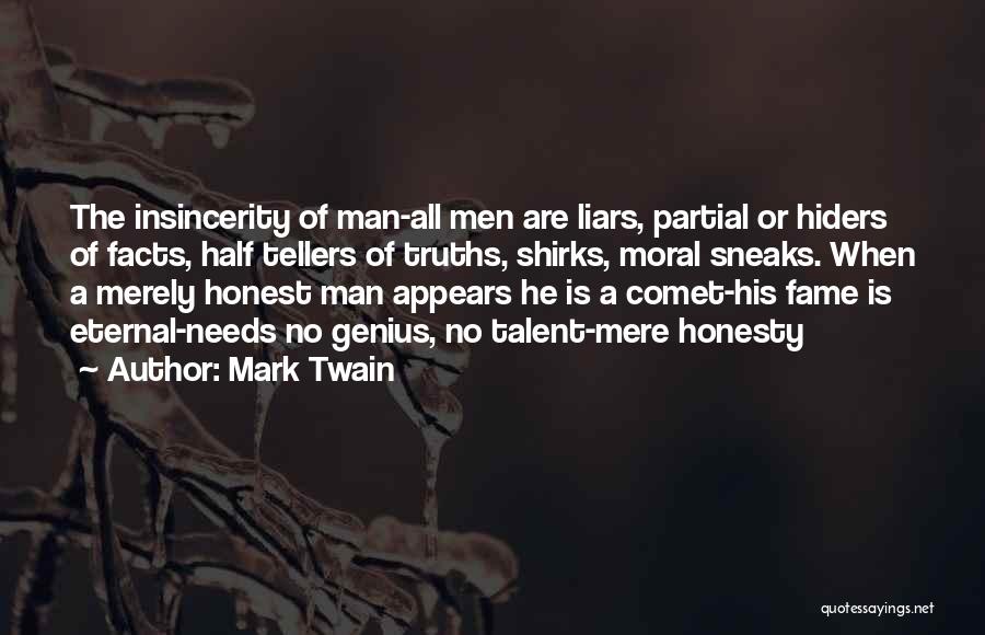 Mark Twain Quotes: The Insincerity Of Man-all Men Are Liars, Partial Or Hiders Of Facts, Half Tellers Of Truths, Shirks, Moral Sneaks. When
