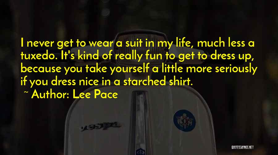 Lee Pace Quotes: I Never Get To Wear A Suit In My Life, Much Less A Tuxedo. It's Kind Of Really Fun To