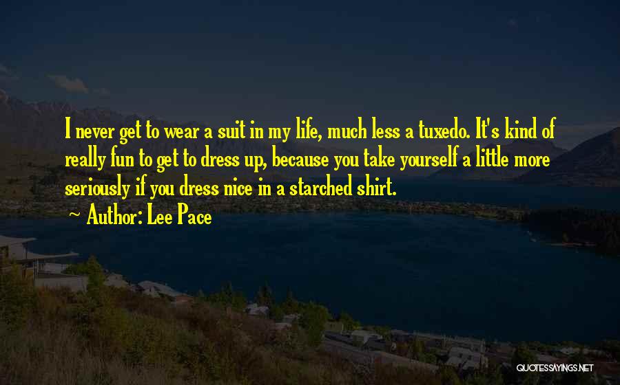 Lee Pace Quotes: I Never Get To Wear A Suit In My Life, Much Less A Tuxedo. It's Kind Of Really Fun To