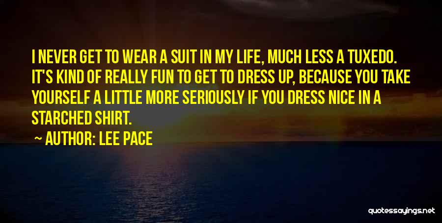 Lee Pace Quotes: I Never Get To Wear A Suit In My Life, Much Less A Tuxedo. It's Kind Of Really Fun To