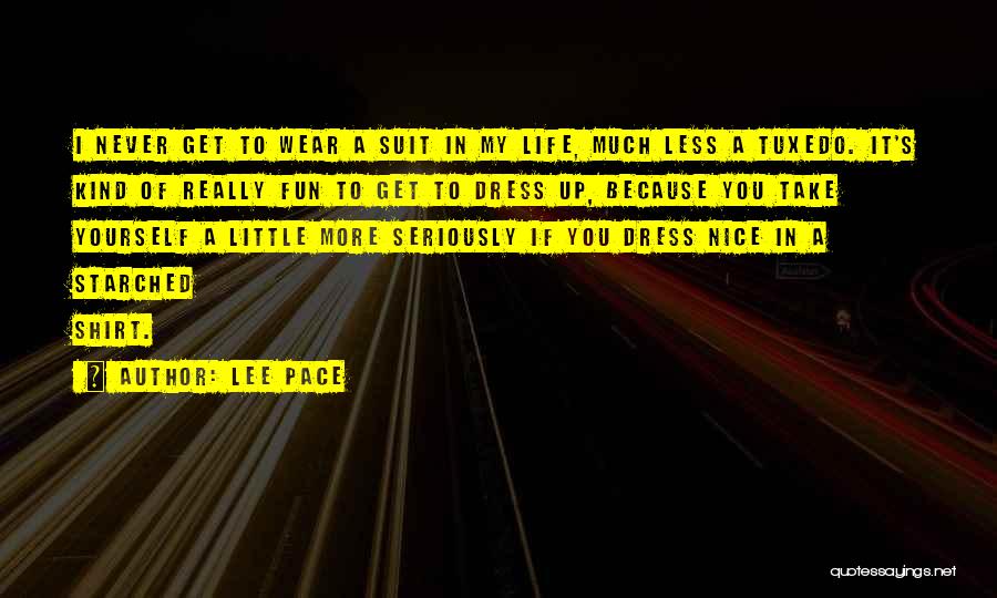 Lee Pace Quotes: I Never Get To Wear A Suit In My Life, Much Less A Tuxedo. It's Kind Of Really Fun To
