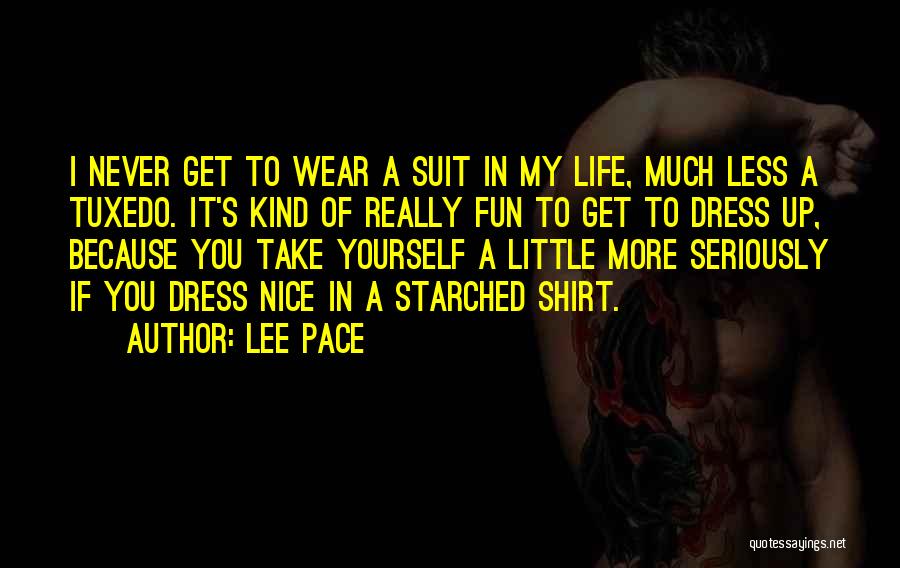 Lee Pace Quotes: I Never Get To Wear A Suit In My Life, Much Less A Tuxedo. It's Kind Of Really Fun To
