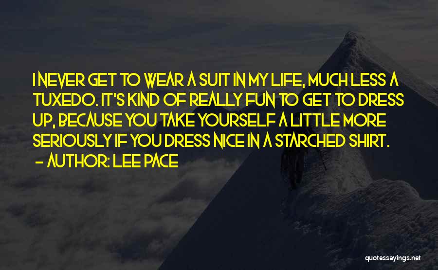 Lee Pace Quotes: I Never Get To Wear A Suit In My Life, Much Less A Tuxedo. It's Kind Of Really Fun To