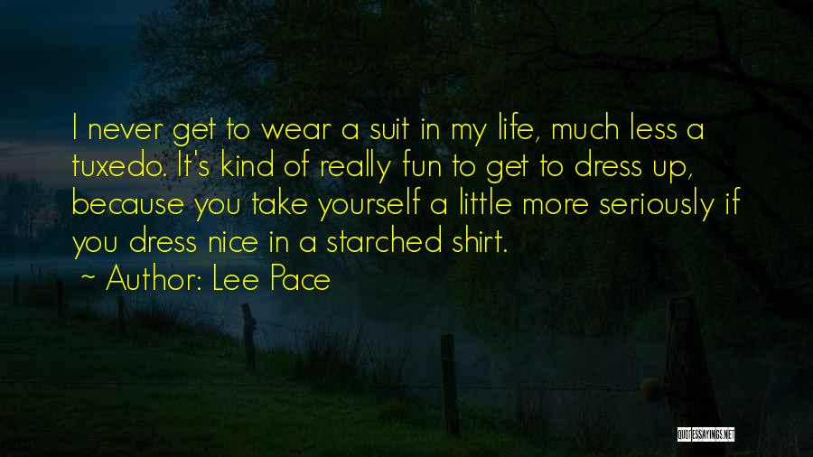 Lee Pace Quotes: I Never Get To Wear A Suit In My Life, Much Less A Tuxedo. It's Kind Of Really Fun To